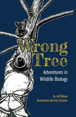 Wrong Tree: Adventures in Wildlife Biology