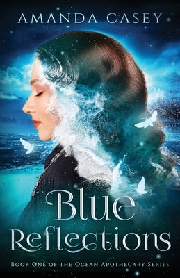 Blue Reflections: Book One of the Ocean Apothecary Series