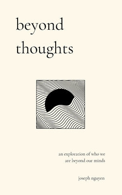 Beyond Thoughts: An Exploration Of Who We Are Beyond Our Minds