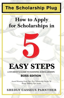 The Scholarship Plug: How to Apply for Scholarships in 5 Easy Steps, BOSS Edition