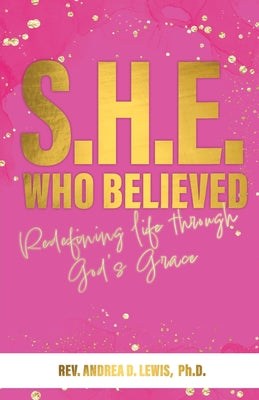 S.H.E. Who Believed: Redefining Life Through God's Grace