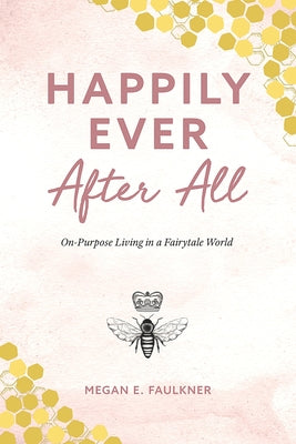 Happily Ever After All: On-Purpose Living in a Fairytale World