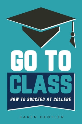 Go to Class: How to Succeed at College