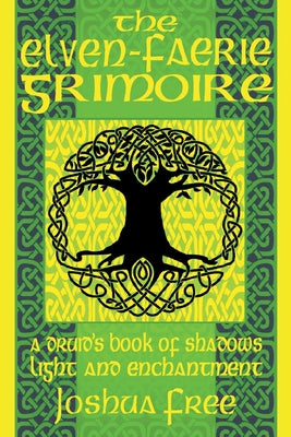 The Elven-Faerie Grimoire: A Druid's Book of Shadows, Light and Enchantment