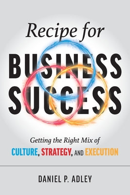 Recipe for Business Success: Getting the Right Mix of Culture, Strategy, and Execution