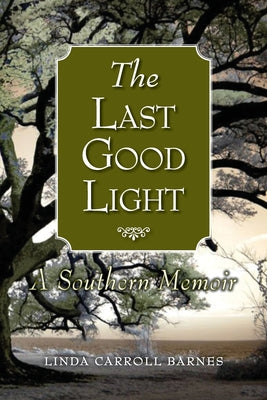 The Last Good Light: A Southern Memoir