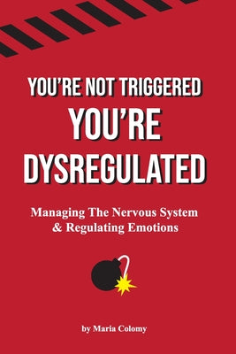 You're Not Triggered, You're Dysregulated: Managing The Nervous System & Regulating Emotions