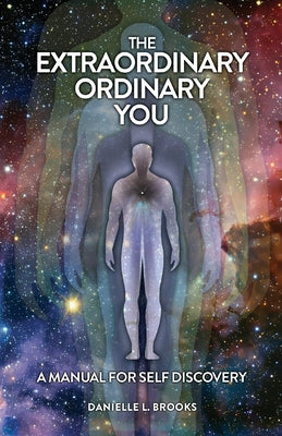 The Extraordinary Ordinary You: A Manual For Self Discovery