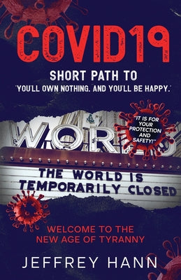 Covid19 - Short Path to 'You'll Own Nothing. and You'll Be Happy.': Welcome to the new Age of Tyranny