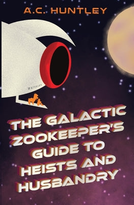 The Galactic Zookeeper's Guide to Heists and Husbandry