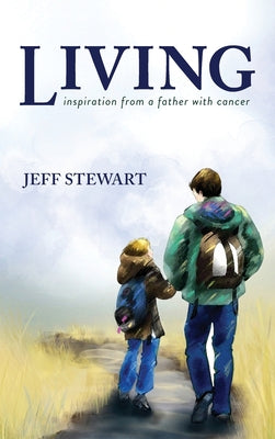 Living: Inspiration from a Father with Cancer