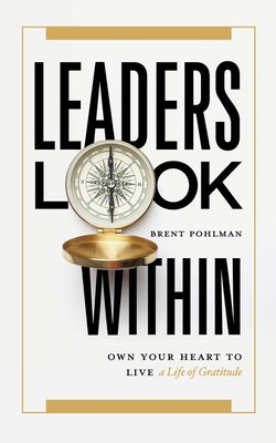 Leaders Look Within: Own Your Heart to Live a Life of Gratitude