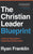 The Christian Leader Blueprint: A Step-by-Step Guide to Leadership Transformation