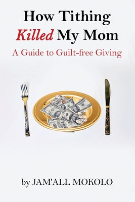 How Tithing Killed My Mom: A Guide to Guilt-FREE Giving