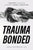 Trauma Bonded: A True Story of Navigating Attachments Forged in Complex PTSD