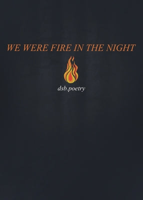 We Were Fire in the Night