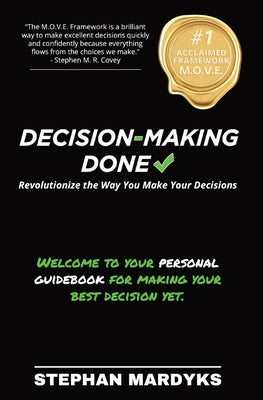 Decision-Making Done: Revolutionize the Way You Make Your Decisions