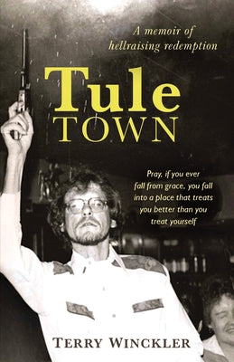 Tule Town: A Memoir of Hellraising Redemption