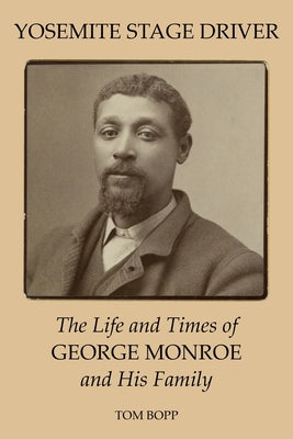 Yosemite Stage Driver: The Life and Times of George Monroe and His Family