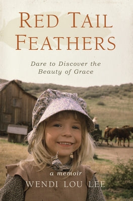 Red Tail Feathers: Dare to Discover the Beauty of Grace