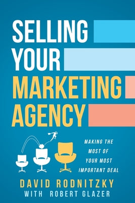 Selling Your Marketing Agency: Making the Most of Your Most Important Deal